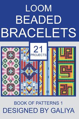 Loom Beaded Bracelets. Book of Patterns 1: 21 Projects