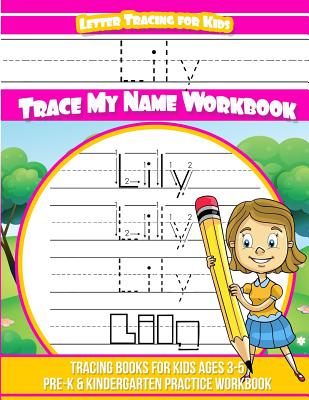 Lily Letter Tracing for Kids Trace my Name Workbook: Tracing Books for Kids ages 3 - 5 Pre-K & Kindergarten Practice Workbook