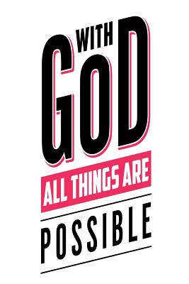 With God All Things Are Possible: Hope and Faith Christian Gift Notebook
