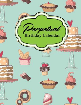 Perpetual Birthday Calendar: Event Calendar Record All Your Important Celebrations Easily, Never Forget Birthday's Or Anniversaries Again, Cute Bak
