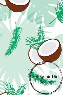 Ketogenic Diet Recipe: Ketogenic Diet Recipe, Ketogenic Diet Weight Loss, Keto Recipe, Size 6x9, 150 Page