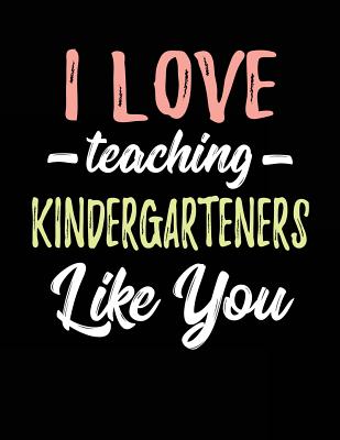 I Love Teaching Kindergarteners Like You: Teacher Appreciation Doodle Draw Sketch Book V3