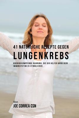 41 Natürliche Rezepte gegen Lungenkrebs: Krebsbekämpfende Nahrung, die dir helfen wird dein Immunsystem zu stimulieren