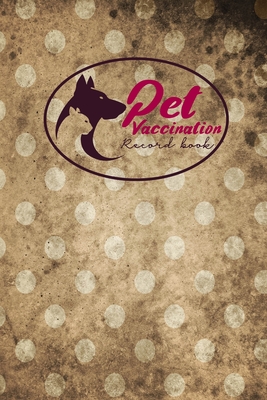 Pet Vaccination Record Book: Animal Vaccination Record, Vaccination Record, Pet Vaccinations Log Book, Vaccine Book, Vintage/Aged Cover