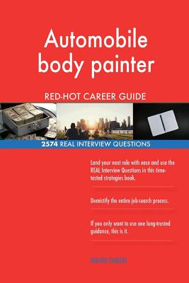 Automobile body painter RED-HOT Career Guide; 2574 REAL Interview Questions