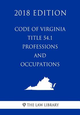 Code of Virginia - Title 54.1 - Professions and Occupations (2018 Edition)
