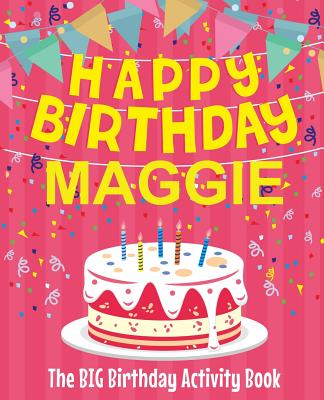 Happy Birthday Maggie - The Big Birthday Activity Book: Personalized Children's Activity Book