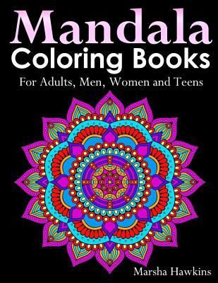 Mandala Coloring Books for Adults, Men, Women and Teens,: The Ultimate Anti-Stress Mandala Patterns, Flowers, Paisley, Doodles and Intricate Designs f