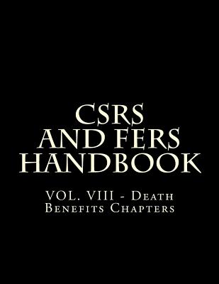 CSRS and FERS Handbook: VOL. VIII - Death Benefits Chapters