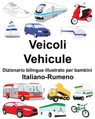 Italiano-Rumeno Veicoli/Vehicule Dizionario bilingue illustrato per bambini