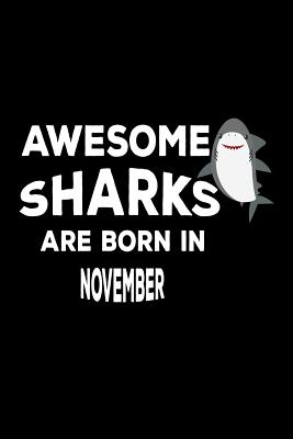 Awesome Sharks Are Born In November: Funny Cute Shark Lover Birthday Gift Notebook