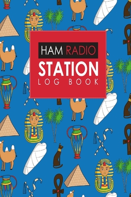 Ham Radio Station Log Book: Amateur Radio Log, Ham Radio Log Book, Ham Radio Book, Ham Radio Logbook, Cute Ancient Egypt Pyramids Cover