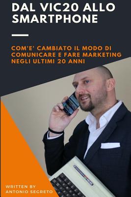 Dal Vic20 Allo Smartphone: Com'è Cambiato Il Modo Di Comunicare E Fare Marketing Negli Utlimi 20 Anni