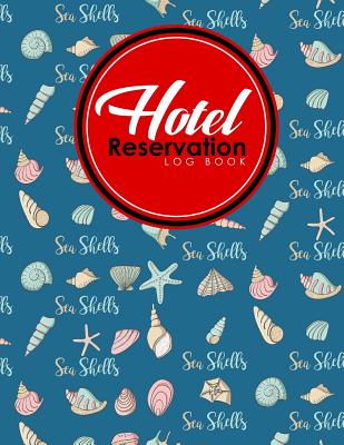 Hotel Reservation Log Book: Book Reservation System, Hotel Reservation Template, Hotel Forms Template, Reservation Log Book, Cute Sea Shells Cover