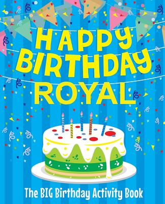 Happy Birthday Royal - The Big Birthday Activity Book: Personalized Children's Activity Book
