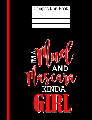 I'm A Mud and Mascara Kinda Girl Composition Notebook - 5x5 Graph Paper: 200 Pages 7.44 x 9.69 Quad Ruled Paper School Student Teacher Country Adventu