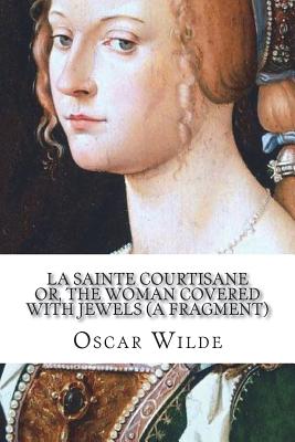 La Sainte Courtisane or, The Woman Covered with Jewels (A Fragment)