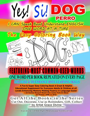 Yes! Si! DOG PERRO I CAN Speak Read Understand ENGLISH ONE WORD AT A TIME The Easy Coloring Book Way FEATURING MOST COMMON USED WORDS: ONE WORD PER BO
