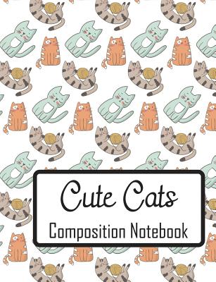 Cute Cats Composition Notebook: College Ruled - 110 pages - 55 sheets - 7.44" x 9.69"