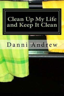 Clean Up My Life and Keep It Clean: Surviving life with mental illness