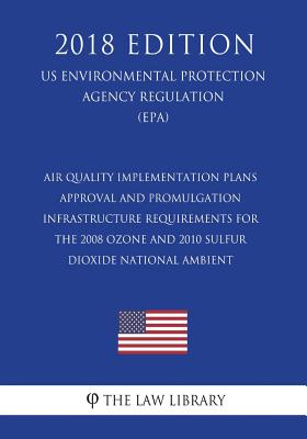 Air Quality Implementation Plans - Approval and Promulgation - Infrastructure Requirements for the 2008 Ozone and 2010 Sulfur Dioxide National Ambient