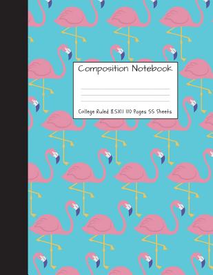 Composition Notebook College Ruled: Flamingo Cute Composition Notebook, College Notebooks, Girl Pineapple School Notebook, Composition Book, 8.5" x 11