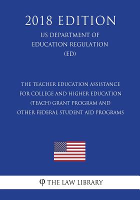The Teacher Education Assistance for College and Higher Education (TEACH) Grant Program and Other Federal Student Aid Programs (US Department of Educa