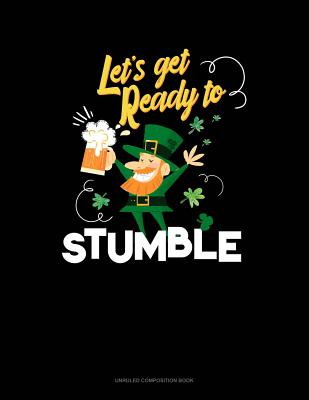 Let's Get Ready to Stumble: Unruled Composition Book