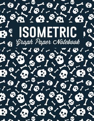 Isometric Graph Paper Notebook: Triangular Grid Paper for Mathematics, 3D Printing, Drawing, Engineering and Design: Skulls