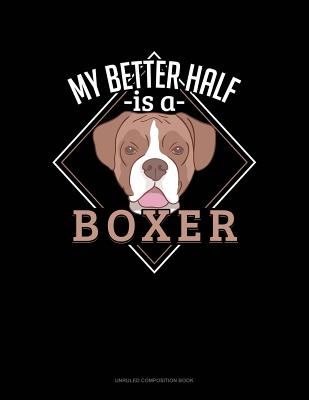 My Better Half Is a Boxer: Unruled Composition Book