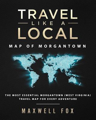 Travel Like a Local - Map of Morgantown West: The Most Essential Morgantown West (Virginia) Travel Map for Every Adventure