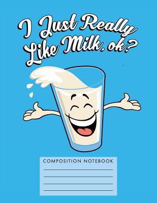 I Just Really Like Milk, Ok? Composition Notebook