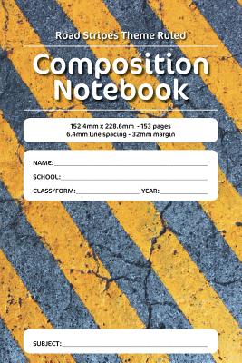 Road Stripes Theme Ruled Composition Notebook: 152.4mm x 228.6mm - 153 pages 6.4mm line spacing - 32mm margin. A must have for all students serious ab