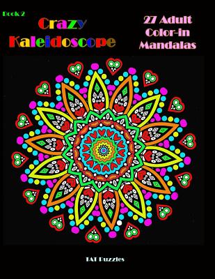 Crazy Kaleidoscope - 27 Adult Color-in Mandalas