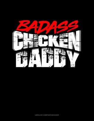 Badass Chicken Dad: Unruled Composition Book