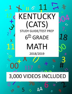6th Grade KENTUCKY CATS, 2019 MATH, Test Prep: 6th Grade KENTUCKY COMMONWEALTH ACCOUNTABILITY TESTING SYSTEM TEST 2019 MATH Test Prep/Study Guide