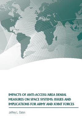 Impacts of Anti-Access/Area Denial Measures on Space Systems: Issues and Implications for Army and Joint Forces