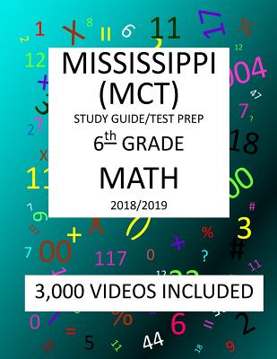 6th Grade MISSISSIPPI MCT TEST, 2019 MATH, Test Prep: 6th Grade MISSISSIPPI CURRICULUM TEST 2019 MATH Test Prep/Study Guide