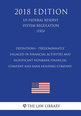 Definitions - Predominantly Engaged in Financial Activities and Significant Nonbank Financial Company and Bank Holding Company (US Federal Reserve Sys