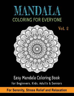 Mandala Coloring For Everyone: Easy Mandala Coloring Book for Beginners, Kids, Adults & Seniors Astonishing Mandala Art Patterns and Designs Relaxati