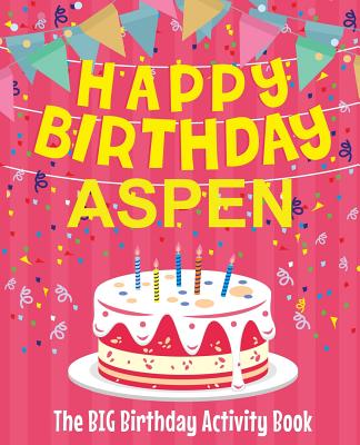 Happy Birthday Aspen - The Big Birthday Activity Book: Personalized Children's Activity Book