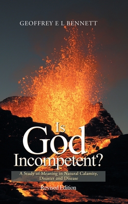 Is God Incompetent?: A Study of Meaning in Natural Calamity, Disaster and Disease