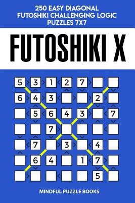 Futoshiki X: 250 Easy Diagonal Futoshiki Challenging Logic Puzzles 7x7