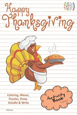 Happy Thanksgiving Activity Book for Creative Noggins: Coloring, Mazes, Puzzles, Draw, Doodle and Write Kids Thanksgiving Holiday Coloring Book with C