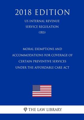 Moral Exemptions and Accommodations for Coverage of Certain Preventive Services under the Affordable Care Act (US Internal Revenue Service Regulation)