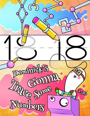 Dominick's Gonna Trace Some Numbers 1-50: Personalized Primary Tracing Workbook for Kids Learning How to Write Numbers, Practice Paper with 1 Ruling D