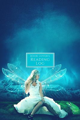 Book Lover's Reading Log: Book Tracker/Reading Log with Details and Ratings Fairy Blue Fantasy Design