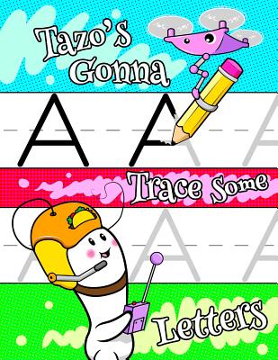 Tazo's Gonna Trace Some Letters: Personalized Tracing Workbook for Kids Learning to Write the Letters of the Alphabet, Paper with 1 Ruling for Childre