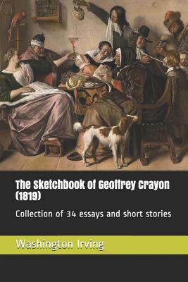 The Sketchbook of Geoffrey Crayon (1819): Collection of 34 Essays and Short Stories