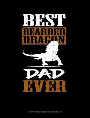 Best Bearded Dragon Dad Ever: Composition Notebook: Wide Ruled